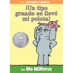 Elephant And Piggie: ¡Un Tipo Grande Se Llevó Mi Pelota! (Spanish Edition)